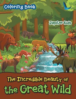 Read The Incredible Beauty of the Great Wild Coloring Book - Jupiter Kids | ePub