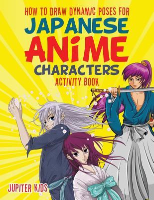 Read How to Draw Dynamic Poses for Japanese Anime Characters Activity Book - Jupiter Kids | ePub