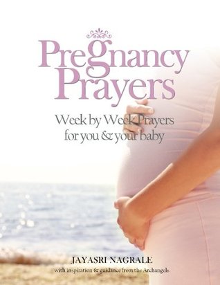 Download Pregnancy Prayers: Week by Week Prayers for You & Your Baby - Jayasri Nagrale | PDF