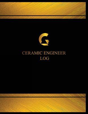 Read Online Ceramic Engineer Log (Log Book, Journal - 125 pgs, 8.5 X 11 inches): Ceramic Engineer Logbook (Black cover, X-Large) - Centurion Logbooks | ePub