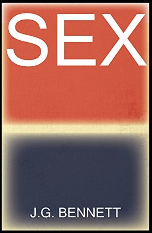 Read Online SEX (The Collected Works of J.G. Bennett Book 32) - J.G. Bennett | ePub
