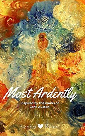 Read Most Ardently: Inspired by the works of Jane Austen - Kenna Rylen | PDF