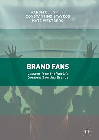 Read Brand Fans: Lessons from the World's Greatest Sporting Brands - Aaron C. T. Smith | PDF