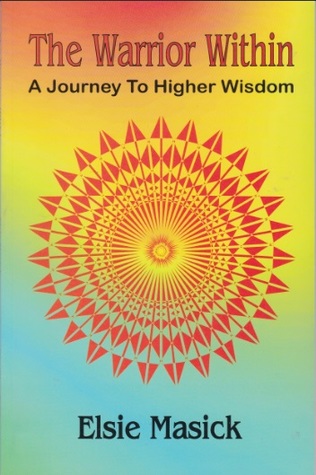 Full Download The Warrior Within: A Journey to Higher Wisdom - Elsie Masick | PDF