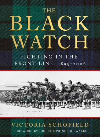 Read Online The Black Watch: Fighting in the Frontline 1899-2006 - Victoria Schofield file in PDF
