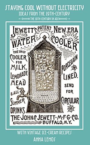 Read Staying Cool Without Electricity: Ideas From The 19th-Century With Vintage Ice-Cream Recipes (The 19th-Century In Ads) - Anna Lemos file in ePub