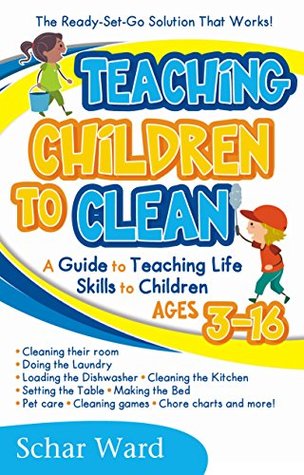 Read Teaching Children to Clean: The Ready-Set-Go Solution That Works! - Schar Ward file in PDF