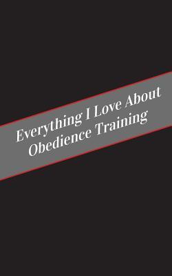 Read Online Everything I Love about Obedience Training: A Safe Place for Your Kinky Thoughts - Candy Cakes file in ePub
