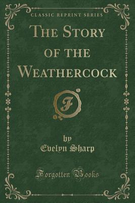 Download The Story of the Weathercock (Classic Reprint) - Evelyn Sharp | PDF