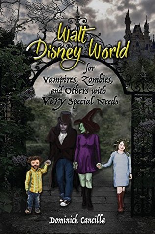 Download Walt Disney World for Vampires, Zombies, and Others with VERY Special Needs - Dominick Cancilla | PDF