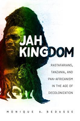 Download Jah Kingdom: Rastafarians, Tanzania, and Pan-Africanism in the Age of Decolonization - Monique Bedasse file in ePub