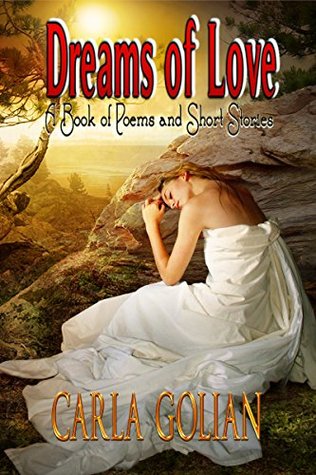 Full Download Dreams of Love: A Book of Poems and Short Stories - Carla Golian | PDF