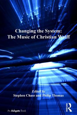 Download Changing the System: The Music of Christian Wolff - Stephen Chase file in ePub
