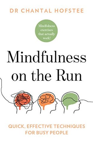 Read Online Mindfulness on the Run: Quick, Effective Mindfulness Techniques for Busy People - Chantal Hofstee file in PDF