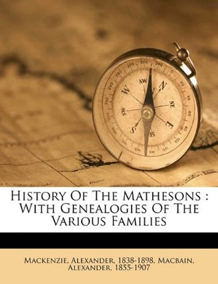 Read History of the Mathesons: With Genealogies of the Various Families - Alexander Mackenzie | ePub