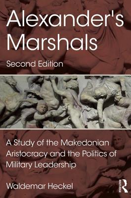 Full Download Alexander's Marshals: A Study of the Makedonian Aristocracy and the Politics of Military Leadership - Waldemar Heckel | ePub
