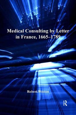 Download Medical Consulting by Letter in France, 1665-1789 - Robert Weston file in PDF