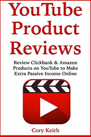 Read Online YouTube Product Reviews: Review Clickbank & Amazon Products on YouTube to Make Extra Passive Income Online - Cory Keith | ePub