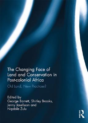 Full Download The Changing Face of Land and Conservation in Post-Colonial Africa: Old Land, New Practices? - George Barrett | ePub