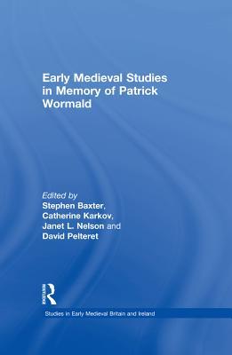 Read Online Early Medieval Studies in Memory of Patrick Wormald - Stephen Baxter file in PDF