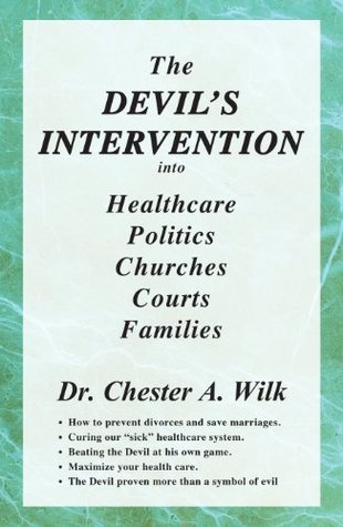 Read Online The Devil's Intervention into Healthcare, Politics, Churches, Courts, Families - Chester Wilk file in PDF