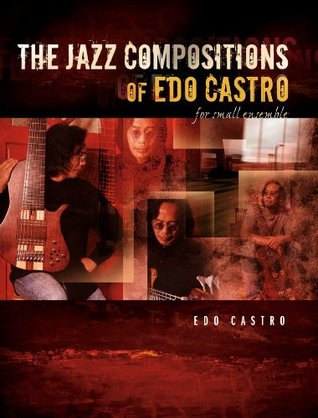 Full Download The Jazz Compositions of Edo Castro - For Small Ensemble - Edo Castro | PDF