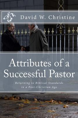 Full Download Attributes of a Successful Pastor: Returning to Biblical Standards in a Post-Christian Age - Dr David W Christine file in ePub