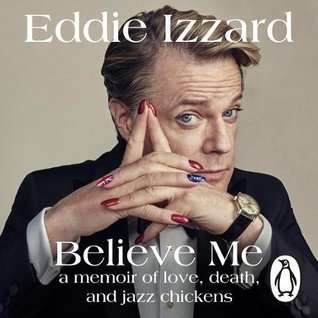 Full Download Believe Me: A Memoir of Love, Death, and Jazz Chickens - Eddie Izzard file in PDF
