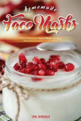 Download Homemade Face Masks: These Awesome Face Mask Recipes Will Provide You with Many Health Benefits - Erma Bomberger file in ePub