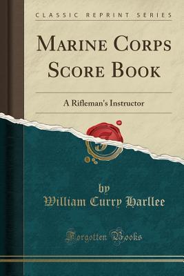Read Online Marine Corps Score Book: A Rifleman's Instructor (Classic Reprint) - William Curry Harllee | ePub