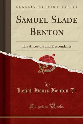 Read Samuel Slade Benton: His Ancestors and Descendants (Classic Reprint) - Josiah Henry Benton Jr file in ePub