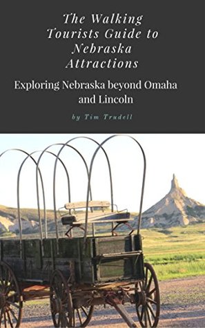 Read Online The Walking Tourists Guide to Nebraska Attractions: Exploring Beyond Omaha and Lincoln - Tim Trudell | ePub