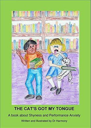 Read Online The Cat's Got My Tongue- A book about Shyness and Performance Anxiety (Building Resilience) - Doctor Harmony file in ePub