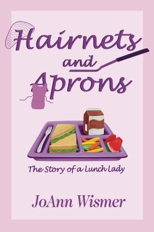 Download Hairnets and Aprons: The Story of a Lunch Lady - JoAnn Wismer file in ePub