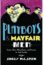 Read Playboys and Mayfair Men: Crime, Class, Masculinity, and Fascism in 1930s London - Angus McLaren | ePub