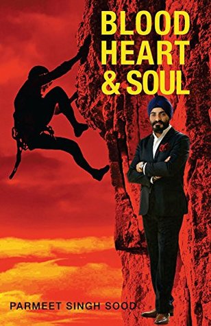 Read Blood Heart & Soul: SUCCESS STORIES OF ENTRPRENEURS WHO MADE IT AGAINST ALL ODDS - Parmeet Singh Sood file in PDF