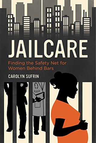 Read Online Jailcare: Finding the Safety Net for Women behind Bars - Carolyn Sufrin file in PDF