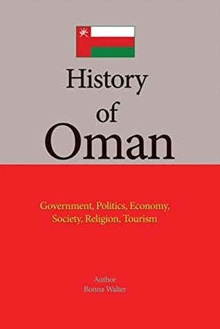 Read History of Oman: Government, Politics, Economy, Society, Religion, Tourism - Bonna Walter | PDF
