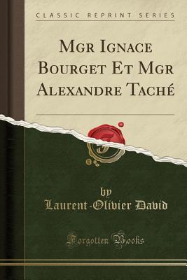 Read Mgr Ignace Bourget Et Mgr Alexandre Tach� (Classic Reprint) - Laurent-Olivier David file in ePub