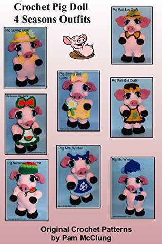 Full Download Crochet Pig Doll (4) Seasons Outfits (Crochet Pig Doll Outfits Series Book 7) - Pam McClung | PDF