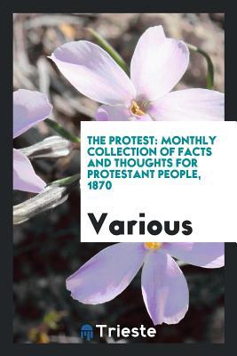 Read Online The Protest: Monthly Collection of Facts and Thoughts for Protestant People, 1870 - Various | PDF
