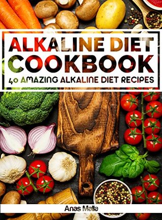 Download Alkaline Diet Cookbook: Get The Health Benefits of Alkaline Diet & Balance Your Acidity Levels..: 40 Amazing Alkaline Diet Recipes (Alkaline Diet, Health,  Eating, Optimal Health, Lose Weight Book 2) - Anas Malla file in ePub