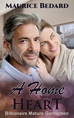 Read Online A Home for the Heart (Billionaire Mature Gentlemen) - Maurice Bedard | ePub