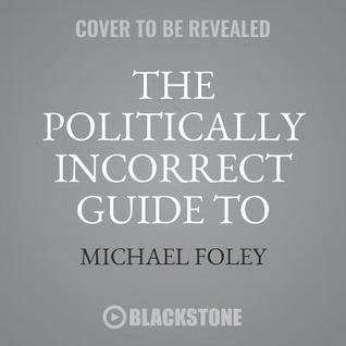 Download The Politically Incorrect Guide to Christianity: Why It's True, Why It Matters, and Why It's Good for You - Michael Foley file in ePub