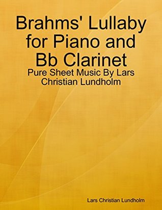 Download Brahms' Lullaby for Piano and Bb Clarinet - Pure Sheet Music By Lars Christian Lundholm - Lars Christian Lundholm file in PDF
