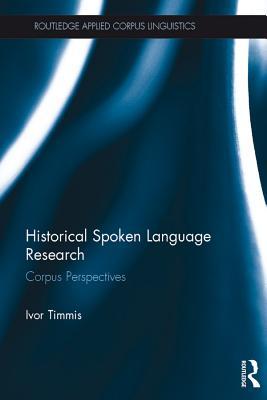 Read Historical Spoken Language Research: Corpus Perspectives - Ivor Timmis file in PDF