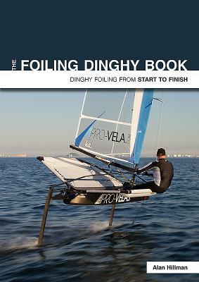 Download The Foiling Dinghy Book: Dinghy Foiling from Start to Finish - Alan Hillman | ePub