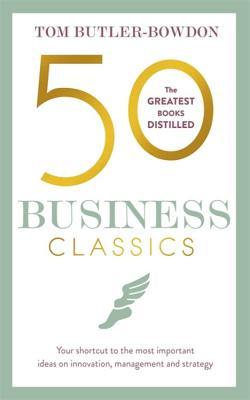Read Online 50 Business Classics: Your shortcut to the most important ideas on innovation, management and strategy - Tom Butler-Bowdon file in PDF