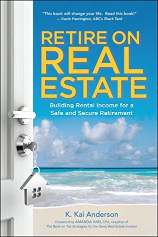 Full Download Retire on Real Estate: Building Rental Income for a Safe and Secure Retirement - K Kai Anderson file in PDF