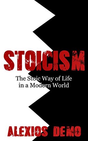 Read Online Stoicism: The Stoic Way of Life in a Modern World - Alexios Demo | PDF